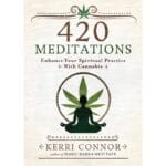 420 Meditations - Enhancing Your Spiritual Practice with Cannabis